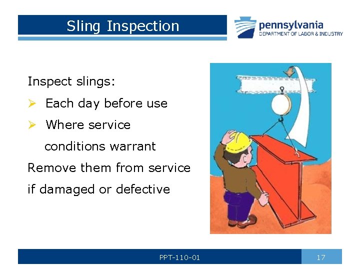 Sling Inspection Inspect slings: Ø Each day before use Ø Where service conditions warrant