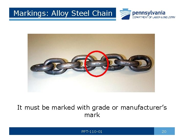 Markings: Alloy Steel Chain It must be marked with grade or manufacturer’s mark PPT-110