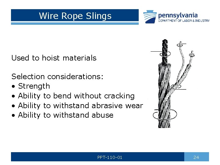 Wire Rope Slings Used to hoist materials Selection considerations: • Strength • Ability to