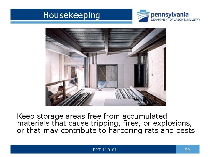 Housekeeping Keep storage areas free from accumulated materials that cause tripping, fires, or explosions,