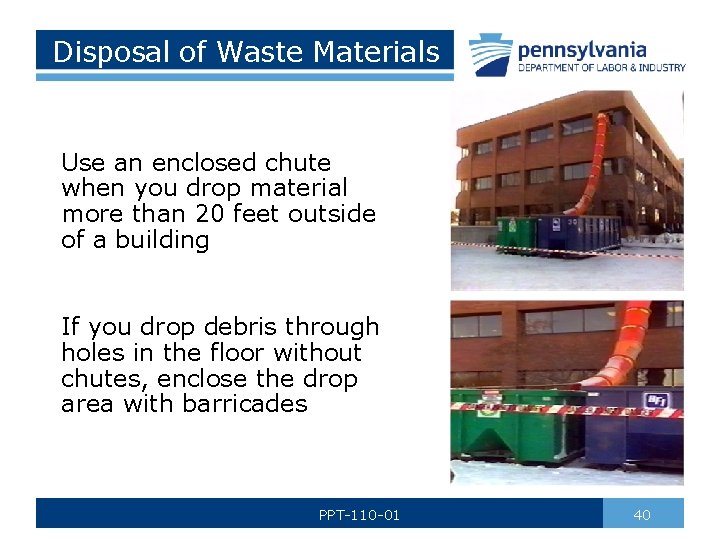 Disposal of Waste Materials Use an enclosed chute when you drop material more than