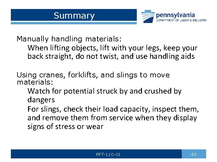 Summary Manually handling materials: When lifting objects, lift with your legs, keep your back