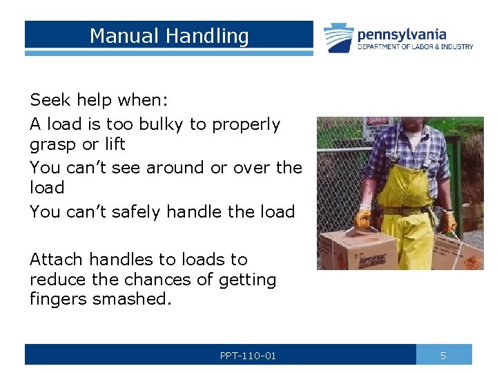 Manual Handling Seek help when: A load is too bulky to properly grasp or