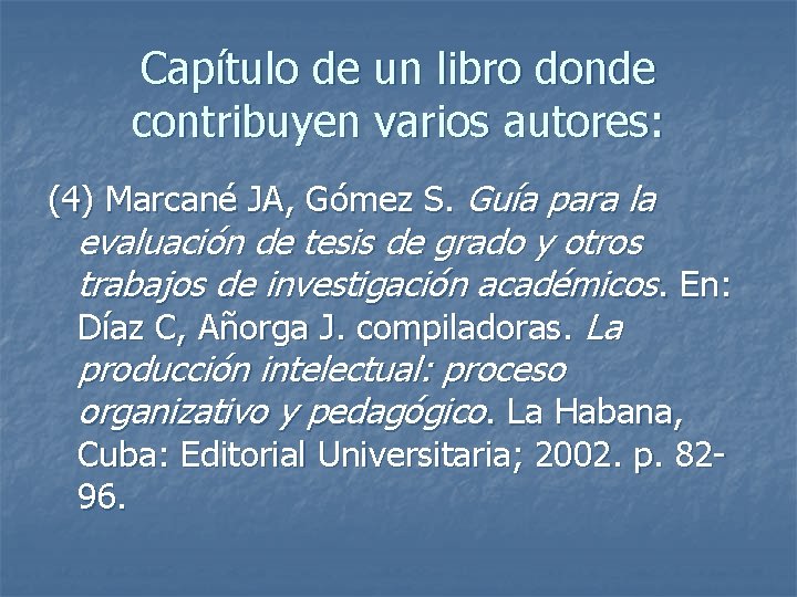 Capítulo de un libro donde contribuyen varios autores: (4) Marcané JA, Gómez S. Guía
