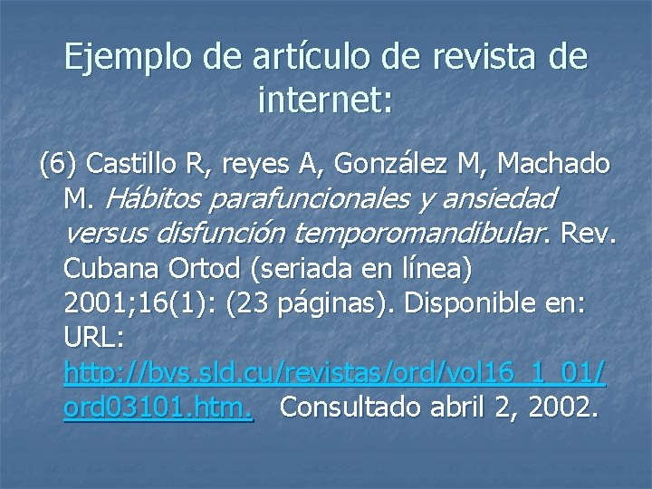 Ejemplo de artículo de revista de internet: (6) Castillo R, reyes A, González M,