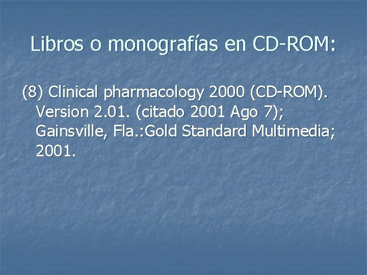 Libros o monografías en CD-ROM: (8) Clinical pharmacology 2000 (CD-ROM). Version 2. 01. (citado