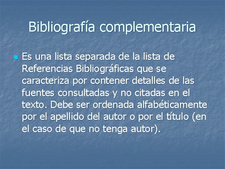 Bibliografía complementaria n Es una lista separada de la lista de Referencias Bibliográficas que