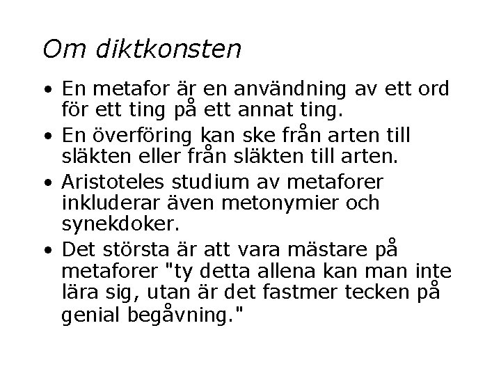 Om diktkonsten • En metafor är en användning av ett ord för ett ting