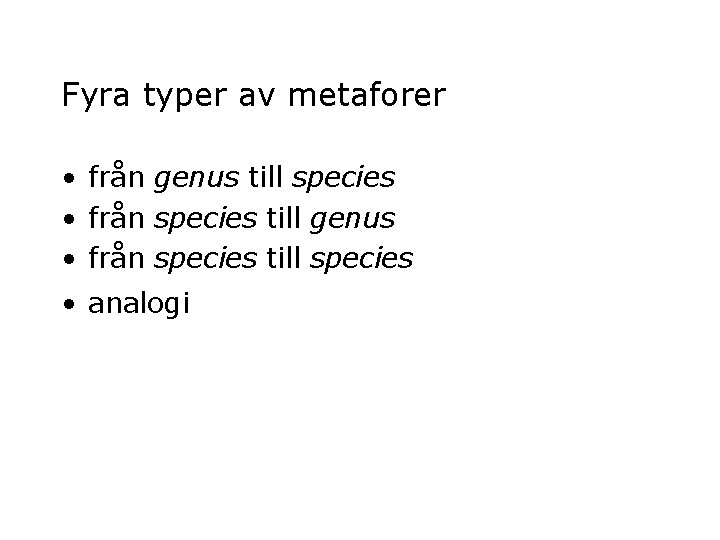 Fyra typer av metaforer • från genus till species • från species till genus