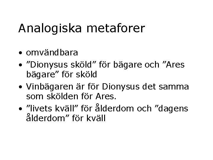 Analogiska metaforer • omvändbara • ”Dionysus sköld” för bägare och ”Ares bägare” för sköld