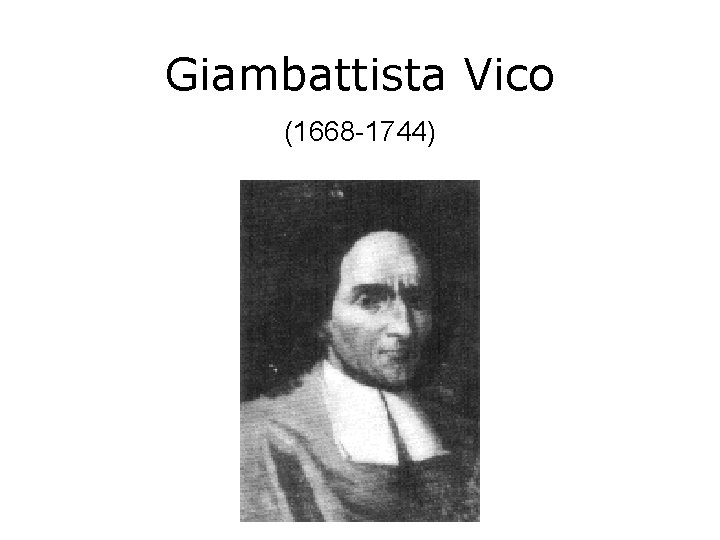Giambattista Vico (1668 -1744) 
