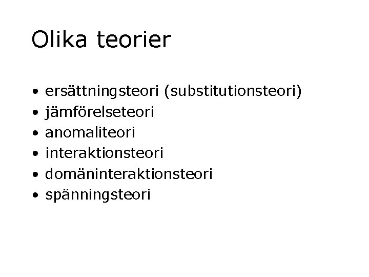 Olika teorier • • • ersättningsteori (substitutionsteori) jämförelseteori anomaliteori interaktionsteori domäninteraktionsteori spänningsteori 