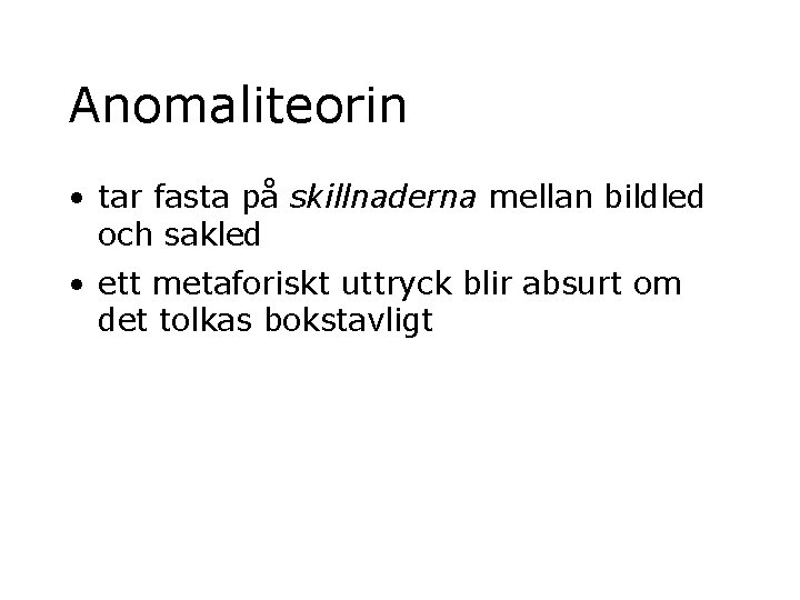 Anomaliteorin • tar fasta på skillnaderna mellan bildled och sakled • ett metaforiskt uttryck