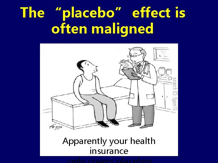 The “placebo” effect is often maligned Take 2 placebos and callhealth me in Apparently