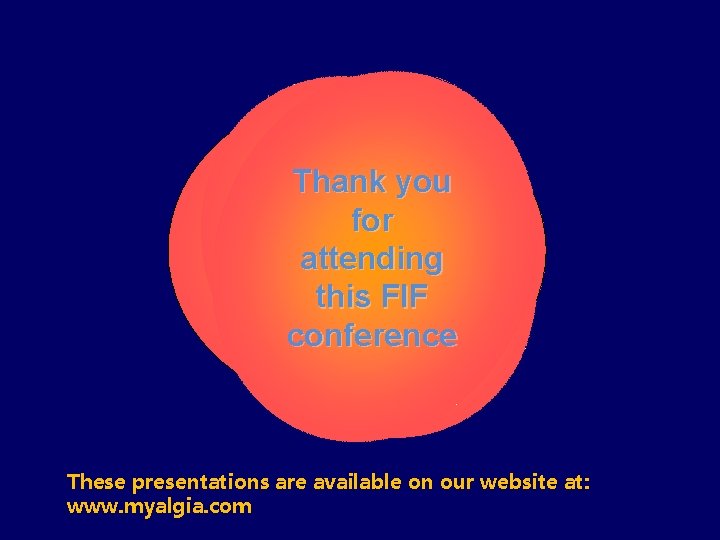 Thank you for attending this FIF conference These presentations are available on our website