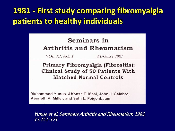 1981 - First study comparing fibromyalgia patients to healthy individuals Yunus et al. Seminars