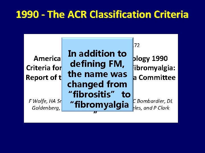 1990 - The ACR Classification Criteria Arthritis Rheum. 1990; 33: 160 -172 In addition