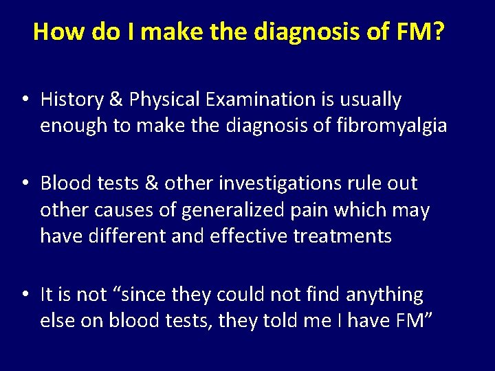 How do I make the diagnosis of FM? • History & Physical Examination is