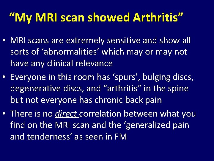 “My MRI scan showed Arthritis” • MRI scans are extremely sensitive and show all