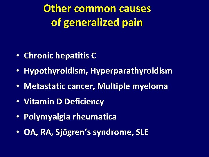 Other common causes of generalized pain • Chronic hepatitis C • Hypothyroidism, Hyperparathyroidism •