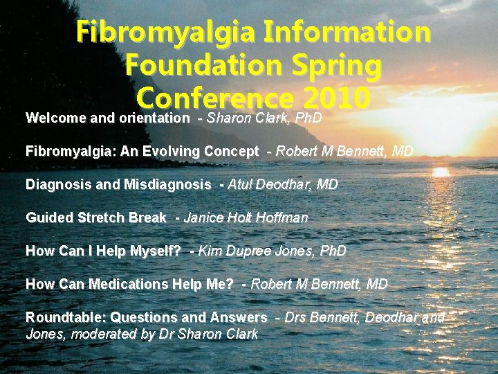 Fibromyalgia Information Foundation Spring Conference 2010 Welcome and orientation - Sharon Clark, Ph. D