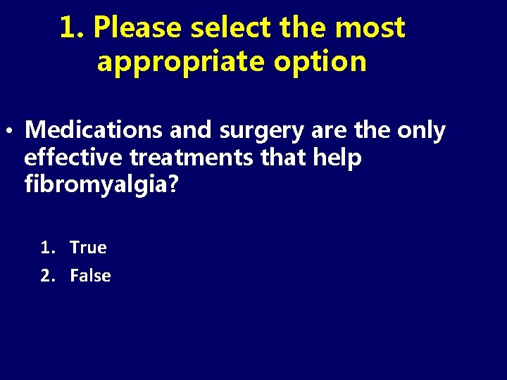 1. Please select the most appropriate option • Medications and surgery are the only