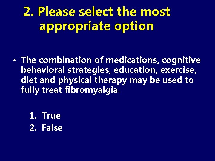 2. Please select the most appropriate option • The combination of medications, cognitive behavioral