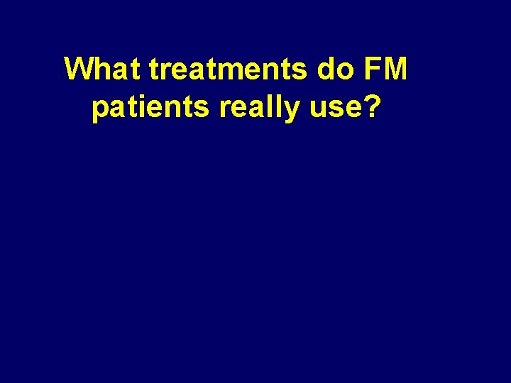 What treatments do FM patients really use? 