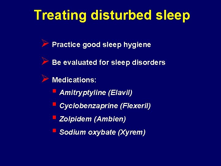 Treating disturbed sleep Ø Practice good sleep hygiene Ø Be evaluated for sleep disorders