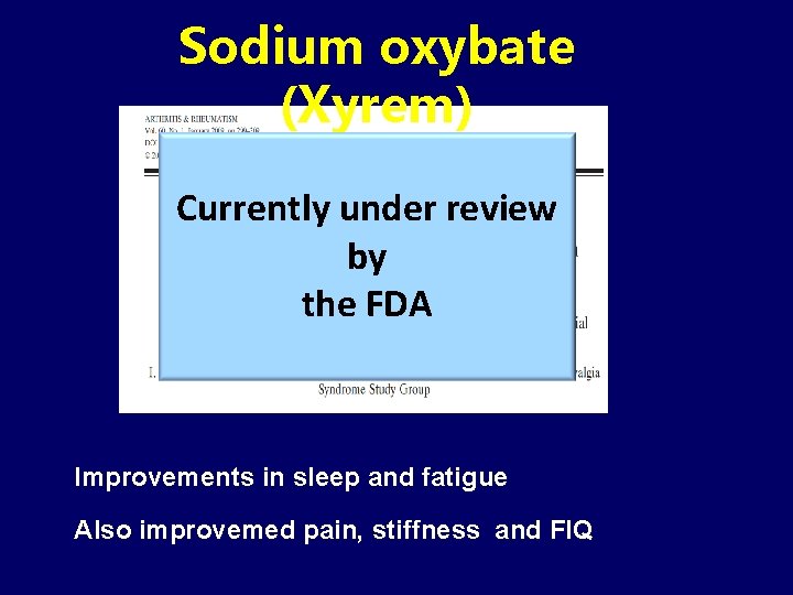 Sodium oxybate (Xyrem) Currently under review by the FDA Improvements in sleep and fatigue