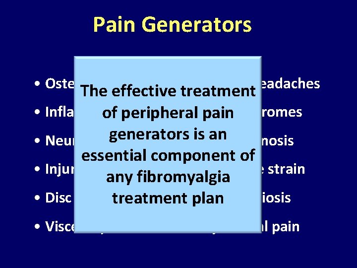 Pain Generators • Osteoarthritis • Chronic headaches • Visceral pain • Myofascial pain The