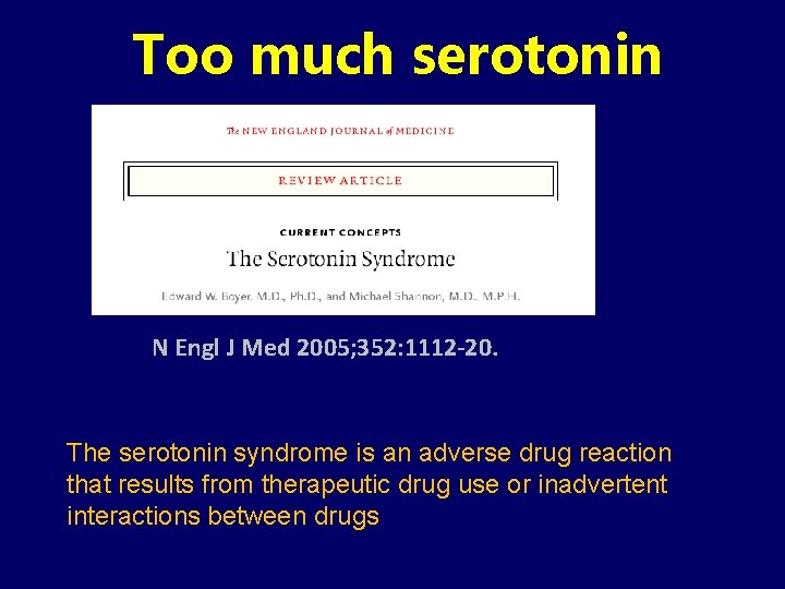 Too much serotonin N Engl J Med 2005; 352: 1112 -20. The serotonin syndrome