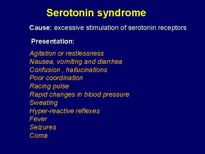 Serotonin syndrome Cause: excessive stimulation of serotonin receptors Presentation: Agitation or restlessness Nausea, vomiting