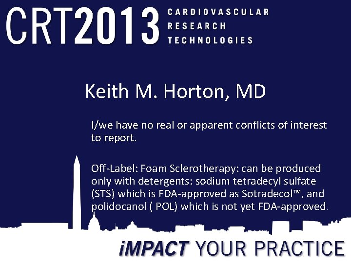 Keith M. Horton, MD I/we have no real or apparent conflicts of interest to