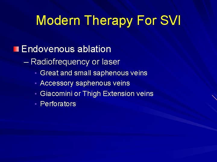 Modern Therapy For SVI Endovenous ablation – Radiofrequency or laser • Great and small