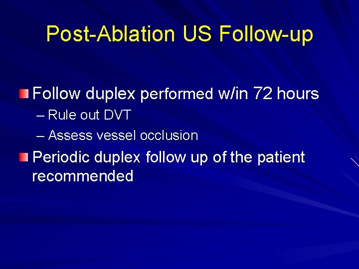 Post-Ablation US Follow-up Follow duplex performed w/in 72 hours – Rule out DVT –