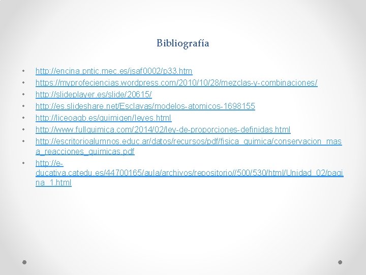 Bibliografía • • http: //encina. pntic. mec. es/jsaf 0002/p 33. htm https: //myprofeciencias. wordpress.