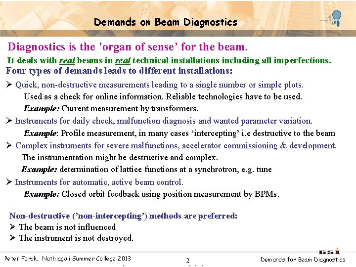 Demands on Beam Diagnostics is the ’organ of sense’ for the beam. It deals