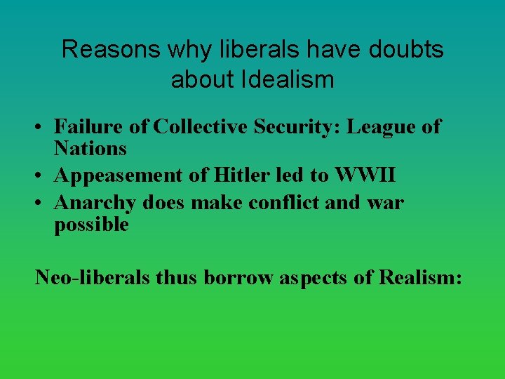 Reasons why liberals have doubts about Idealism • Failure of Collective Security: League of