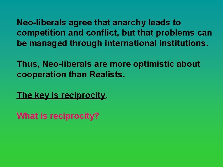 Neo-liberals agree that anarchy leads to competition and conflict, but that problems can be