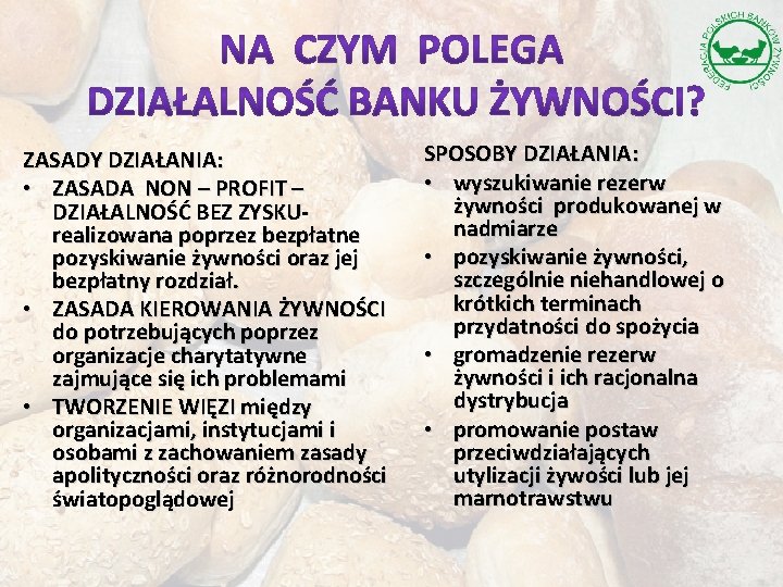 ZASADY DZIAŁANIA: • ZASADA NON – PROFIT – DZIAŁALNOŚĆ BEZ ZYSKU- realizowana poprzez bezpłatne