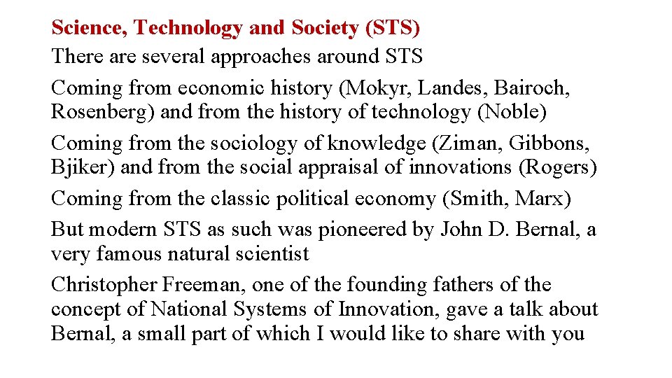Science, Technology and Society (STS) There are several approaches around STS Coming from economic