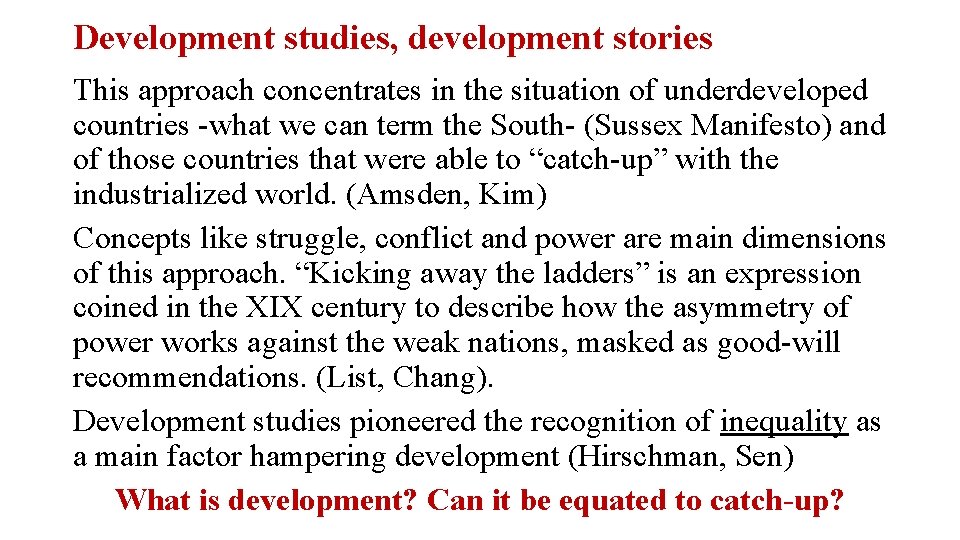Development studies, development stories This approach concentrates in the situation of underdeveloped countries -what