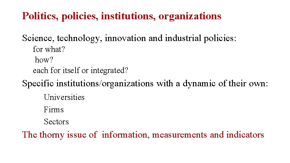 Politics, policies, institutions, organizations Science, technology, innovation and industrial policies: for what? how? each