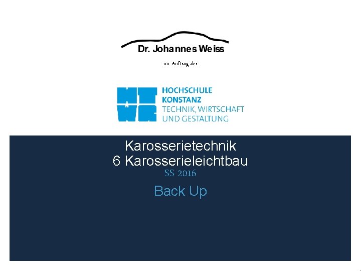 im Auftrag der Karosserietechnik 6 Karosserieleichtbau SS 2016 Back Up 