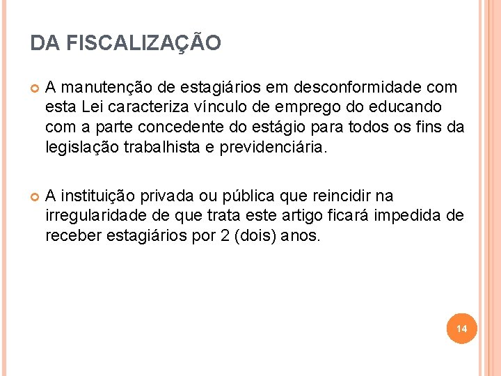 DA FISCALIZAÇÃO A manutenção de estagiários em desconformidade com esta Lei caracteriza vínculo de