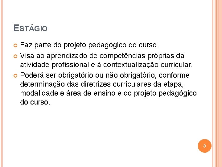 ESTÁGIO Faz parte do projeto pedagógico do curso. Visa ao aprendizado de competências próprias