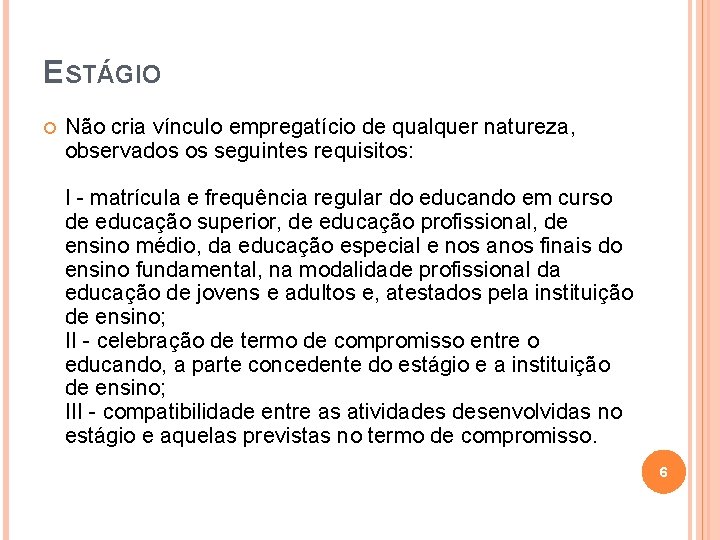 ESTÁGIO Não cria vínculo empregatício de qualquer natureza, observados os seguintes requisitos: I -