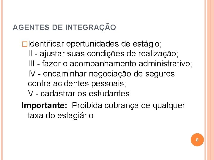 AGENTES DE INTEGRAÇÃO �Identificar oportunidades de estágio; II - ajustar suas condições de realização;