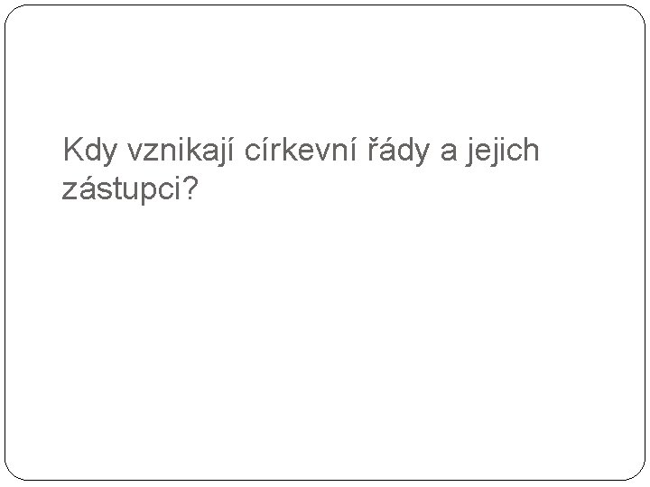 Kdy vznikají církevní řády a jejich zástupci? 